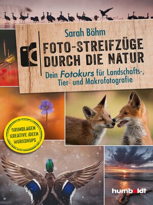 cover image of Foto-Streifzüge durch die Natur. Dein Fotokurs für Landschafts-, Tier- und Makrofotografie